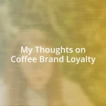 My Thoughts on Coffee Brand Loyalty