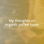 My thoughts on organic coffee types