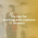 My tips for working with customs brokers