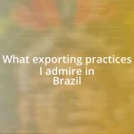 What exporting practices I admire in Brazil