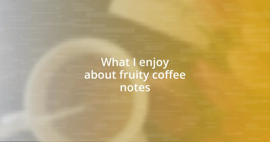 What I enjoy about fruity coffee notes