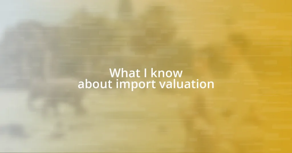 What I know about import valuation