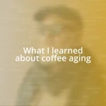 What I learned about coffee aging