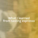 What I learned from tasting espresso