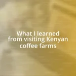 What I learned from visiting Kenyan coffee farms