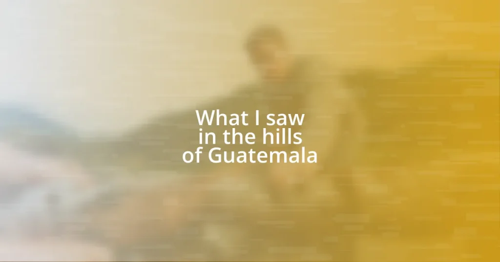 What I saw in the hills of Guatemala