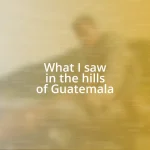 What I saw in the hills of Guatemala