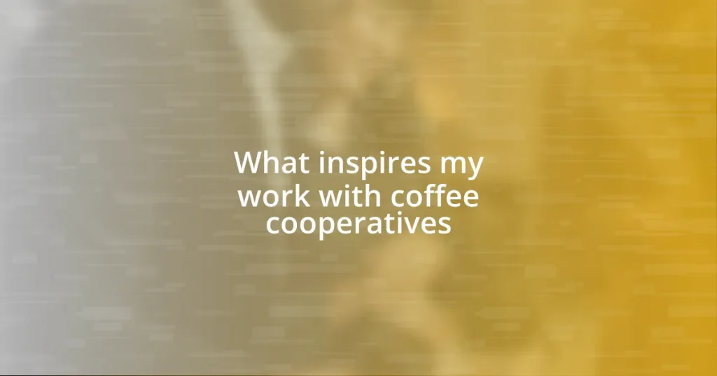 What inspires my work with coffee cooperatives