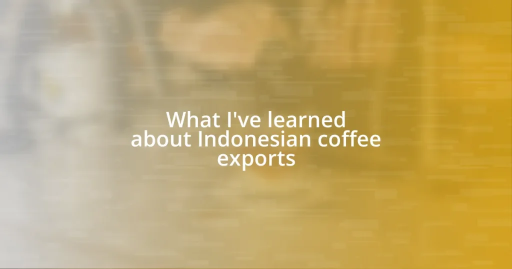 What I’ve learned about Indonesian coffee exports