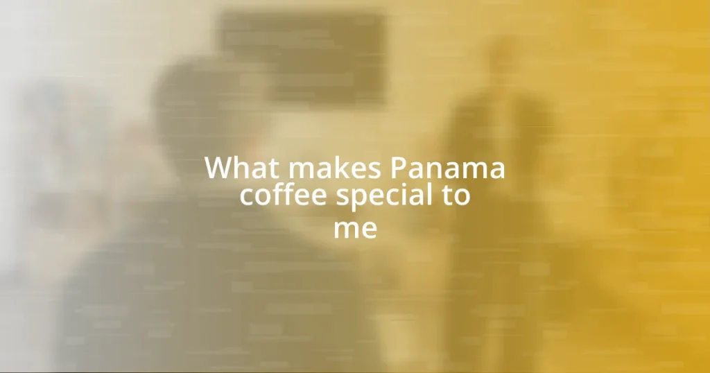 What makes Panama coffee special to me