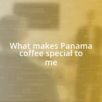 What makes Panama coffee special to me