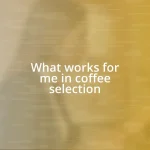 What works for me in coffee selection
