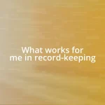 What works for me in record-keeping