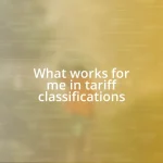 What works for me in tariff classifications