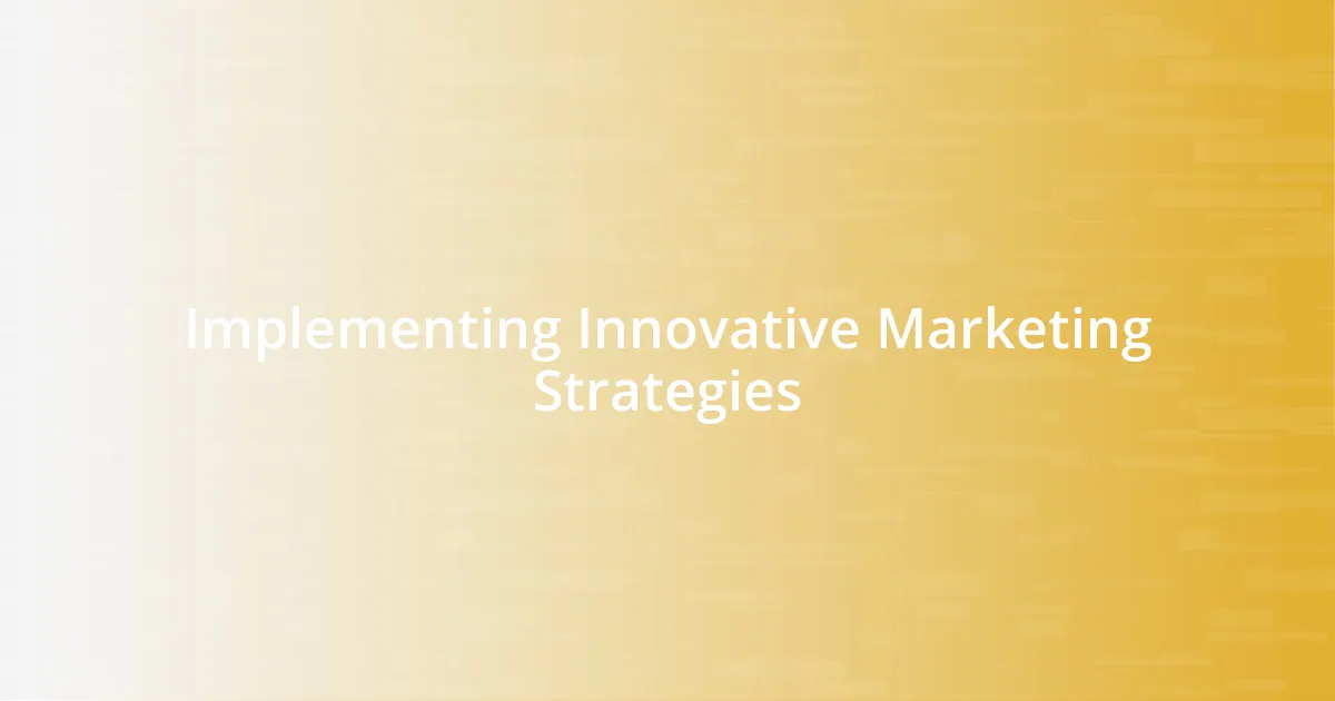 Implementing Innovative Marketing Strategies