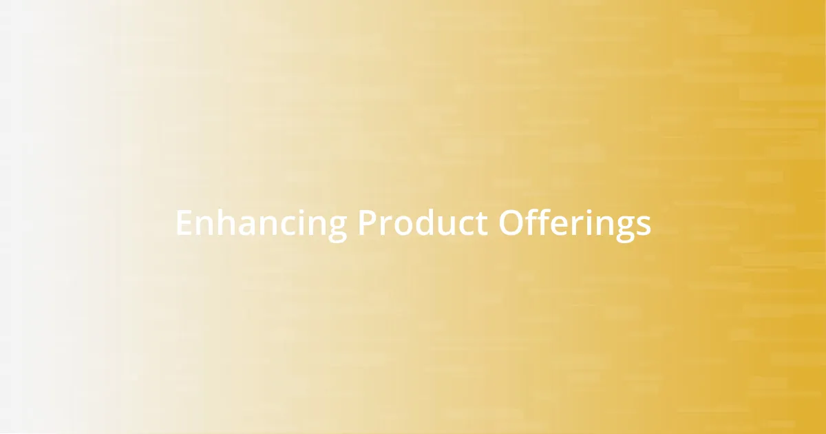 Enhancing Product Offerings