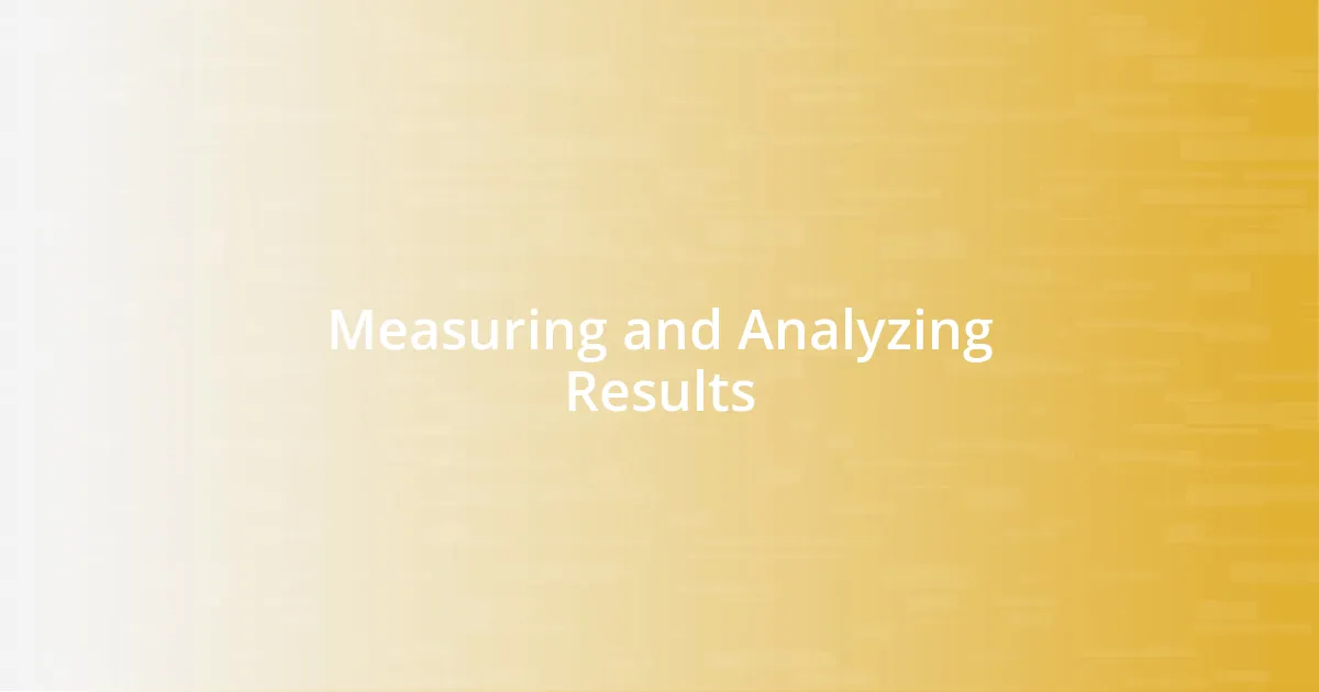 Measuring and Analyzing Results