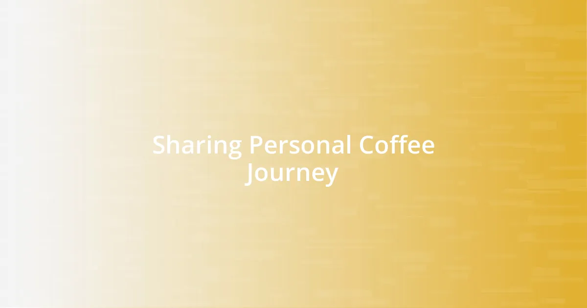 Sharing Personal Coffee Journey