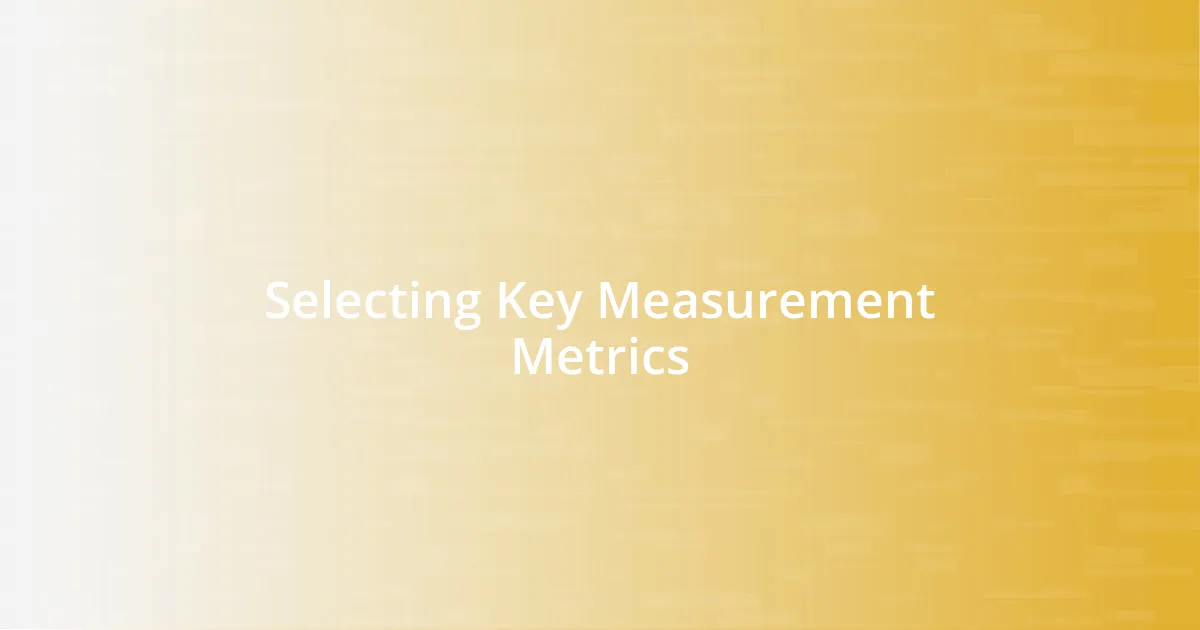 Selecting Key Measurement Metrics