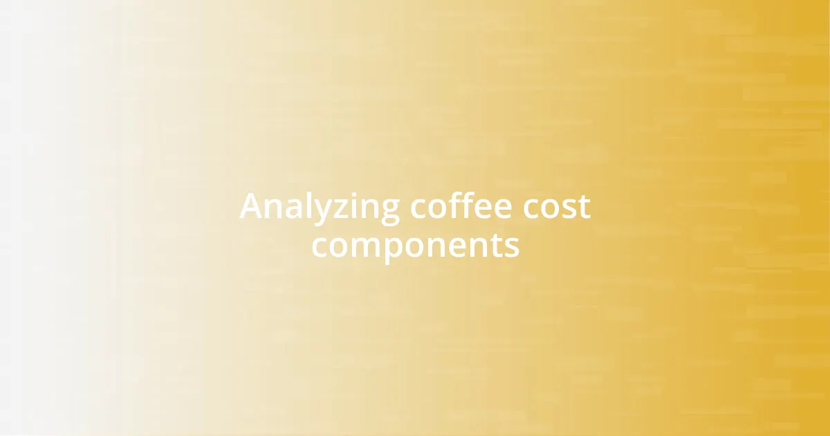 Analyzing coffee cost components