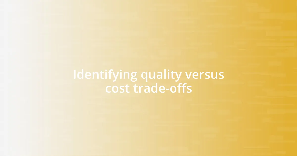 Identifying quality versus cost trade-offs