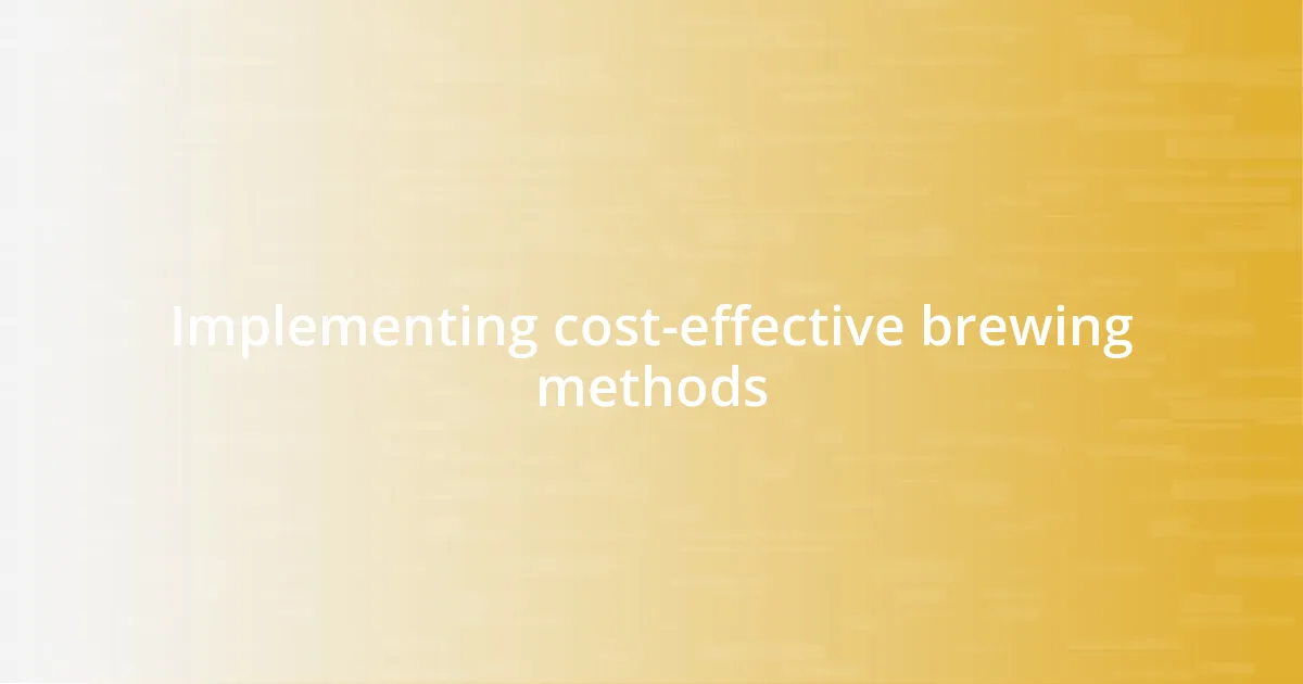 Implementing cost-effective brewing methods