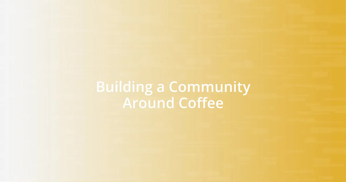 Building a Community Around Coffee