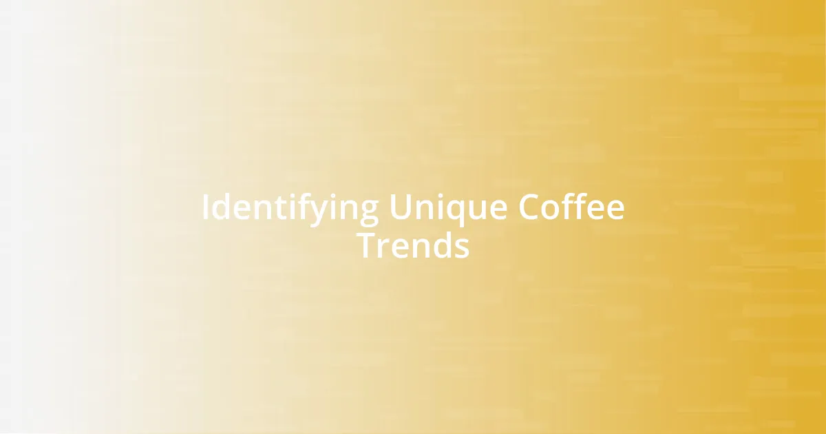 Identifying Unique Coffee Trends