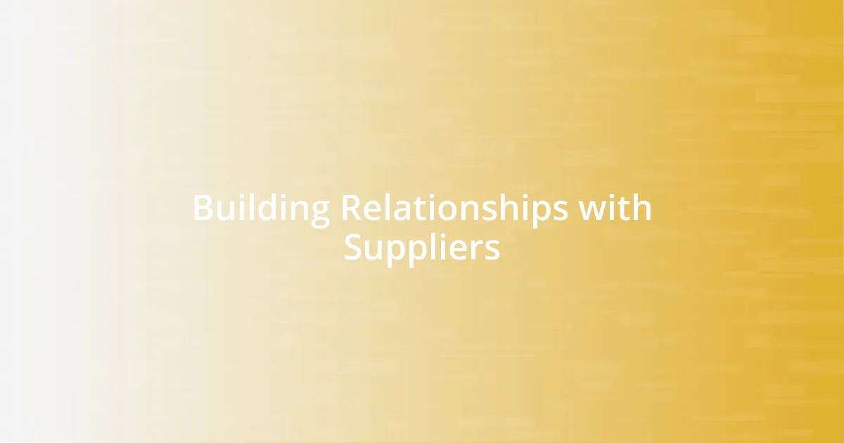 Building Relationships with Suppliers