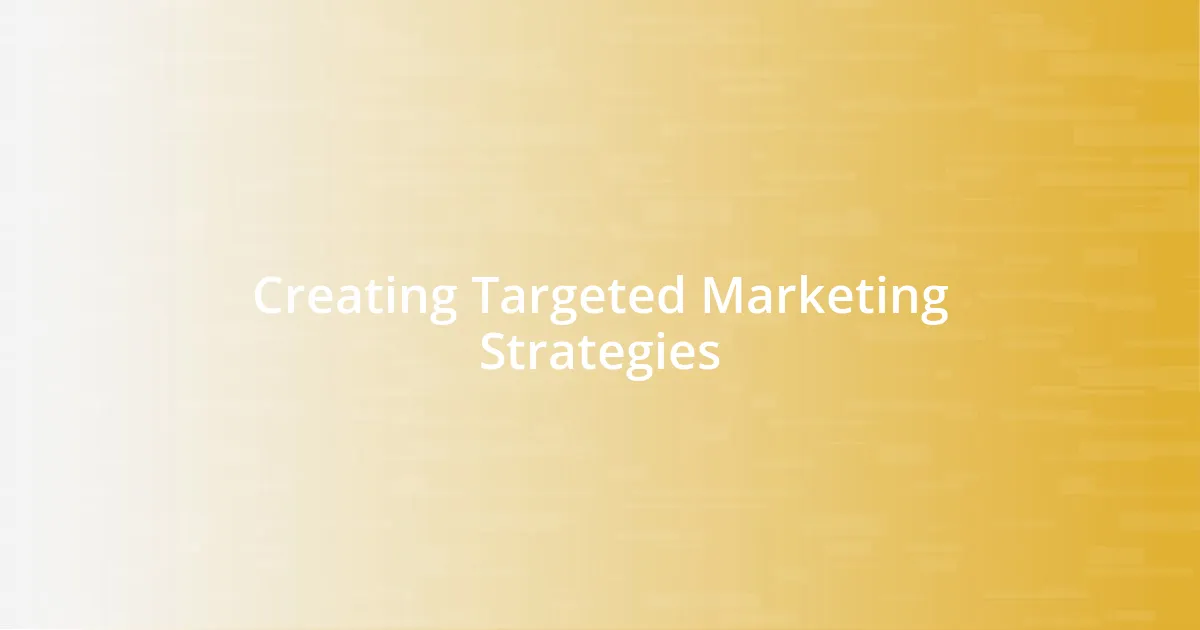 Creating Targeted Marketing Strategies
