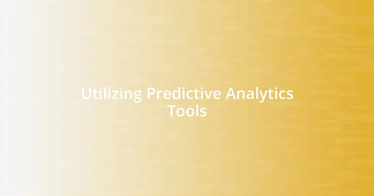 Utilizing Predictive Analytics Tools