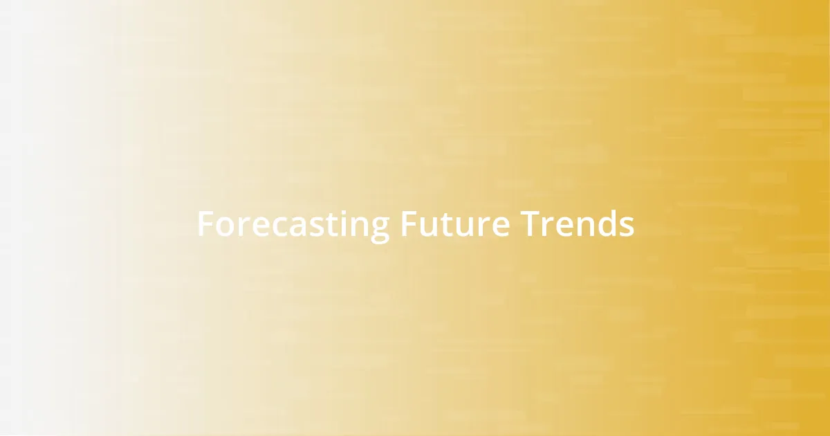 Forecasting Future Trends