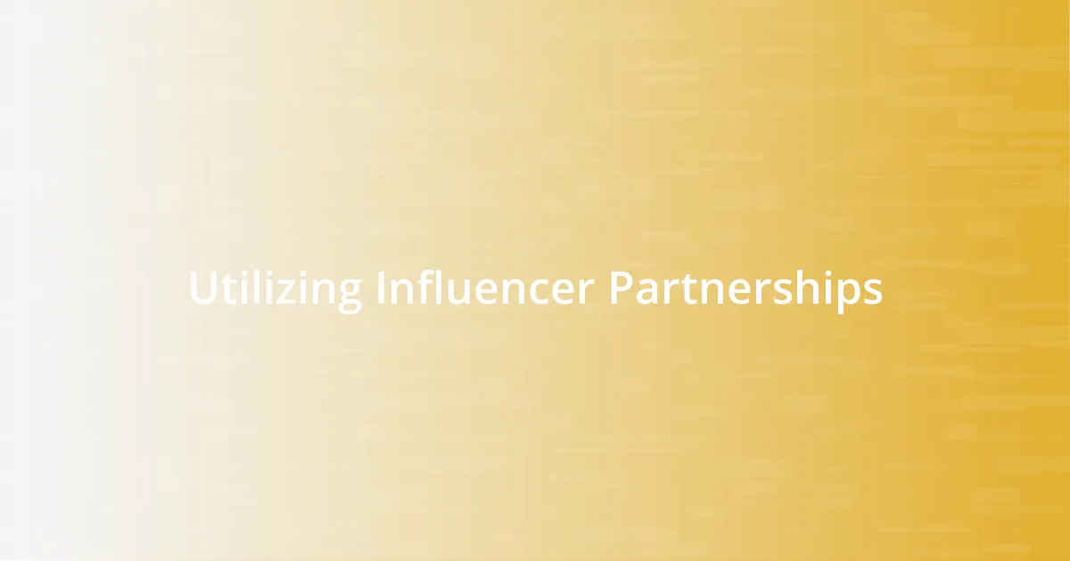 Utilizing Influencer Partnerships