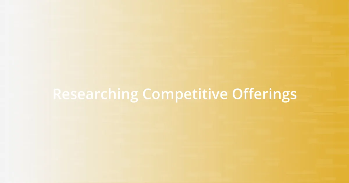 Researching Competitive Offerings