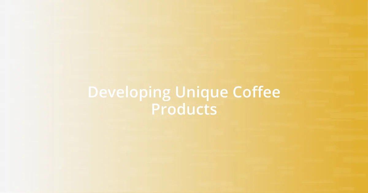 Developing Unique Coffee Products