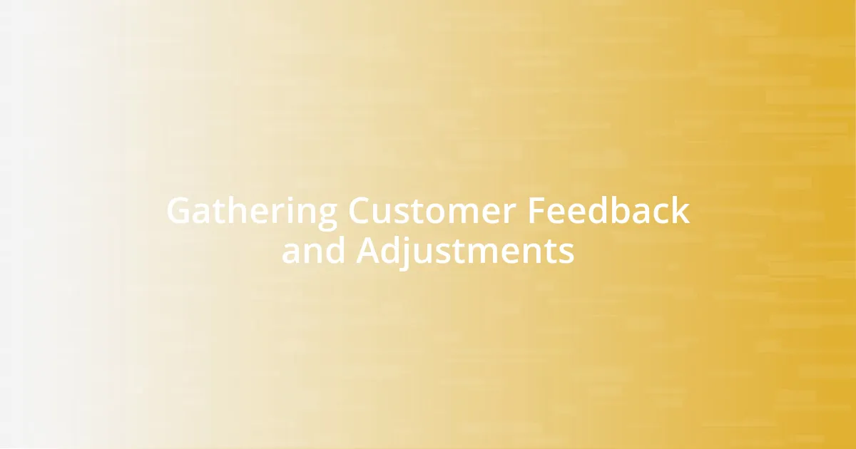Gathering Customer Feedback and Adjustments