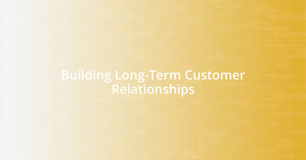 Building Long-Term Customer Relationships