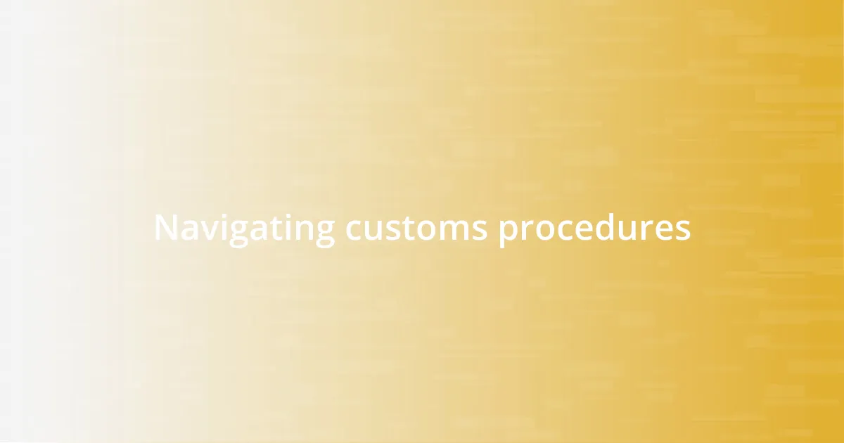 Navigating customs procedures