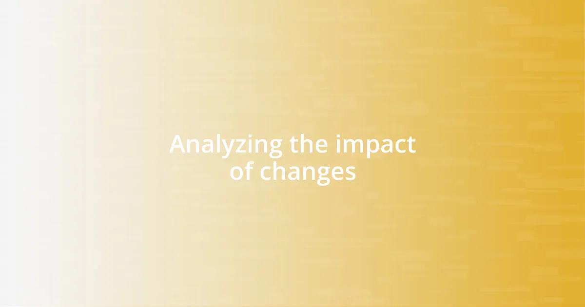 Analyzing the impact of changes