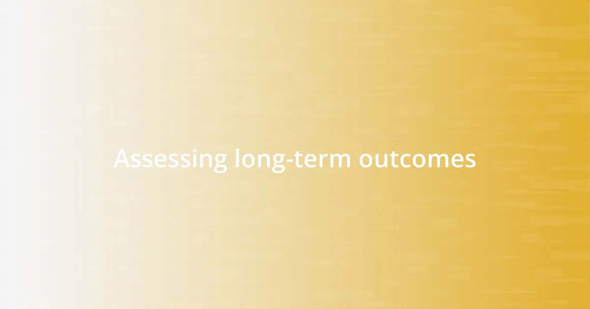 Assessing long-term outcomes