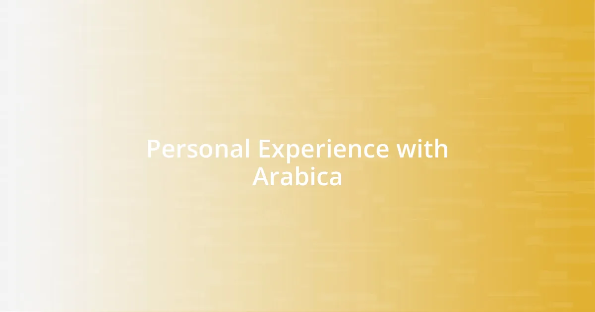 Personal Experience with Arabica