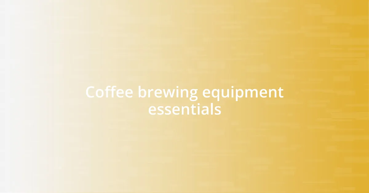 Coffee brewing equipment essentials
