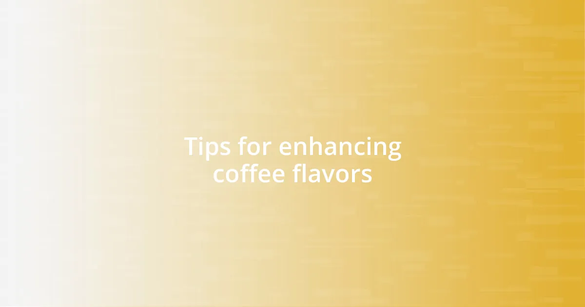 Tips for enhancing coffee flavors
