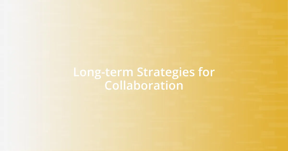 Long-term Strategies for Collaboration