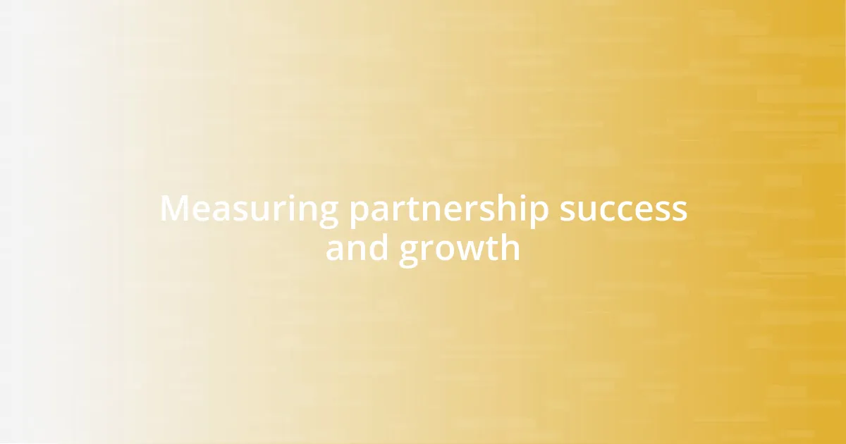 Measuring partnership success and growth