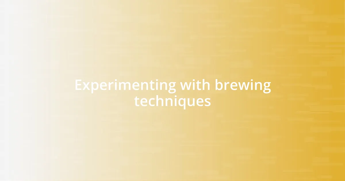 Experimenting with brewing techniques