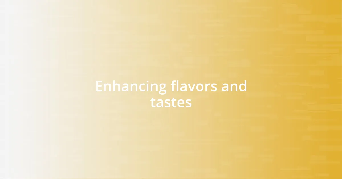 Enhancing flavors and tastes
