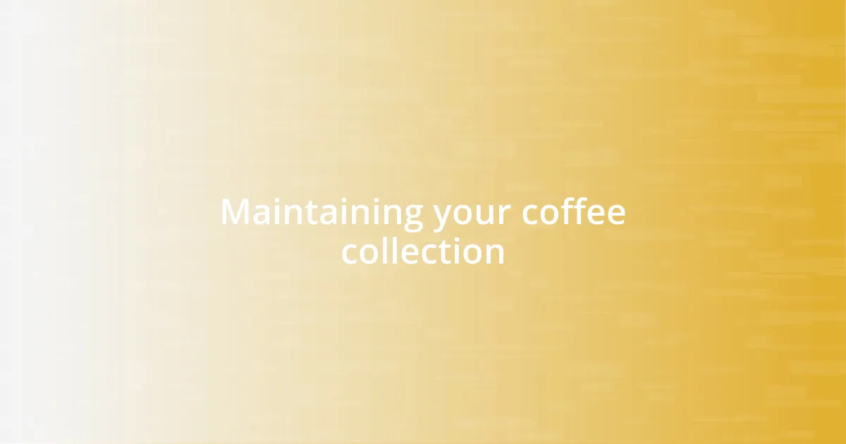 Maintaining your coffee collection