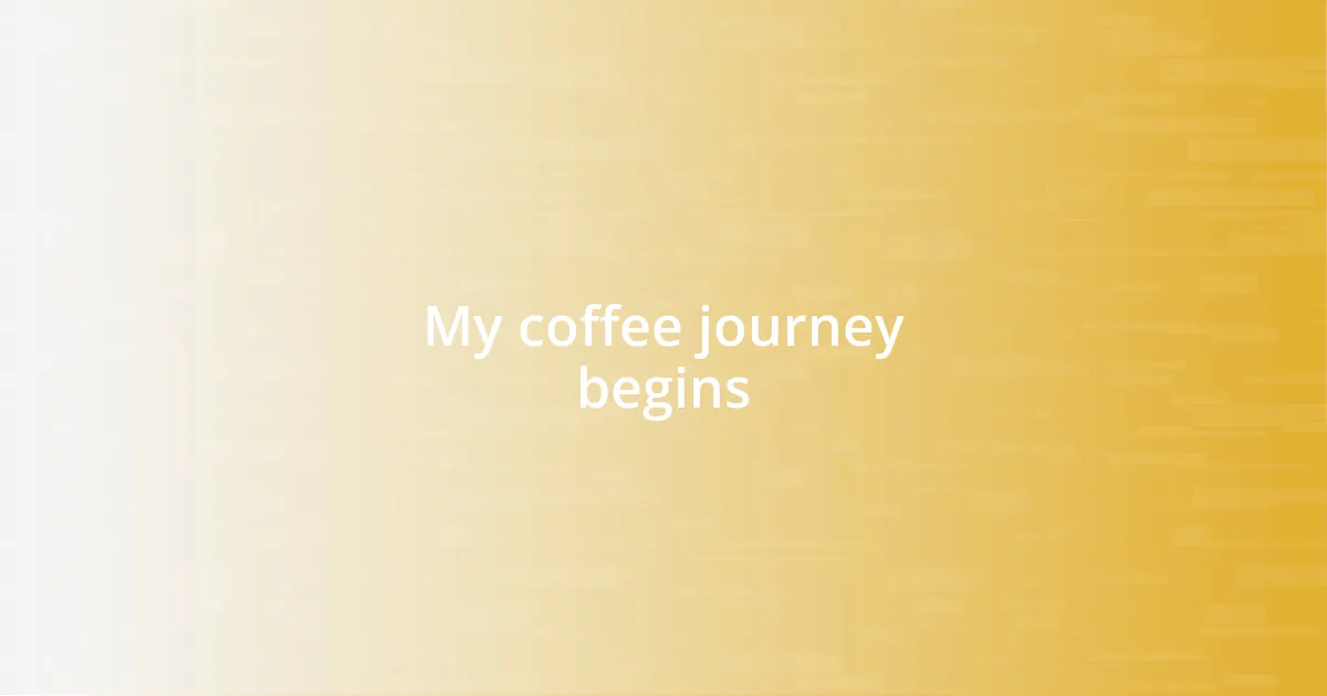 My coffee journey begins