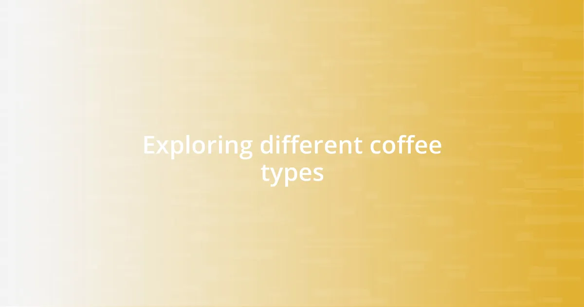 Exploring different coffee types